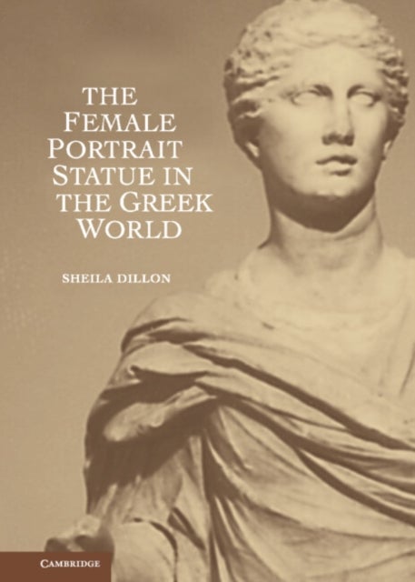 The Female Portrait Statue in the Greek World