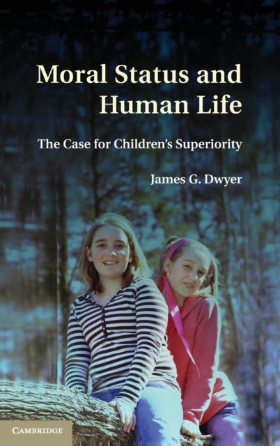 Moral Status and Human Life - The Case for Children's Superiority