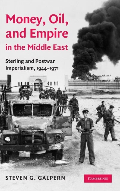 Money, Oil, and Empire in the Middle East - Sterling and Postwar Imperialism, 1944–1971