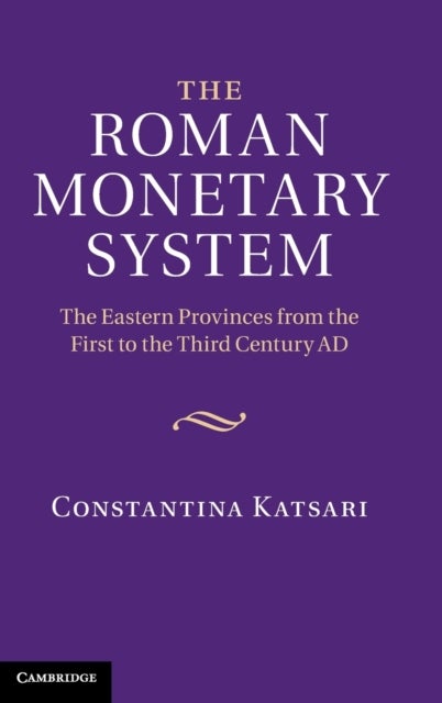 The Roman Monetary System - The Eastern Provinces from the First to the Third Century AD