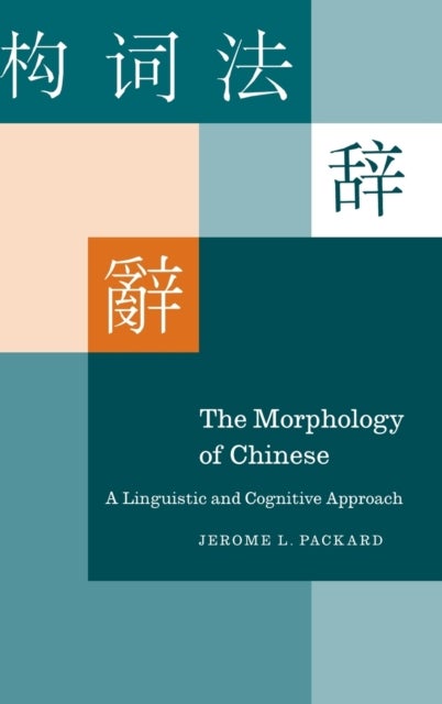 The Morphology of Chinese - A Linguistic and Cognitive Approach