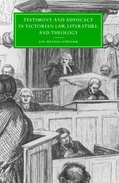 Testimony and Advocacy in Victorian Law, Literature, and Theology