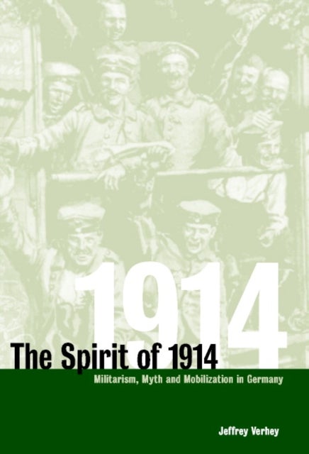 The Spirit of 1914 - Militarism, Myth, and Mobilization in Germany