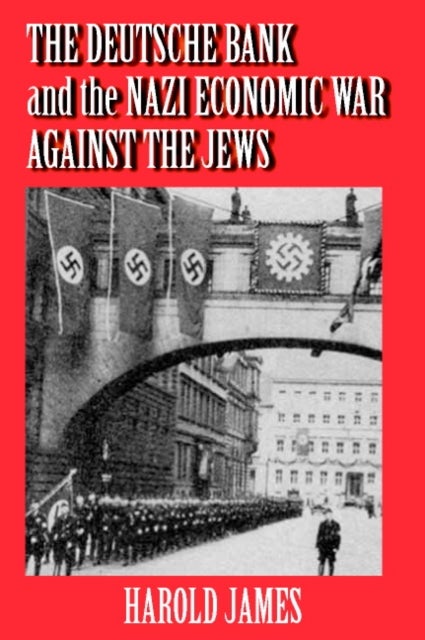 The Deutsche Bank and the Nazi Economic War against the Jews - The Expropriation of Jewish-Owned Property