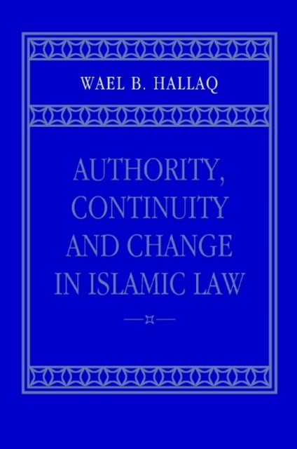Authority, Continuity and Change in Islamic Law