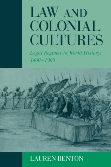 Law and Colonial Cultures - Legal Regimes in World History, 1400–1900