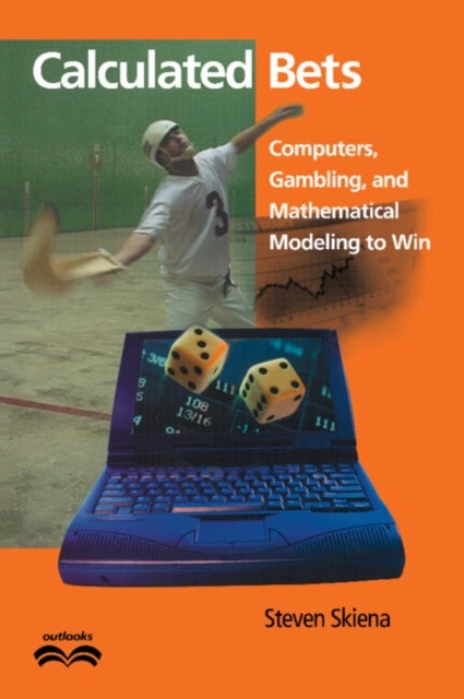 Calculated Bets - Computers, Gambling, and Mathematical Modeling to Win