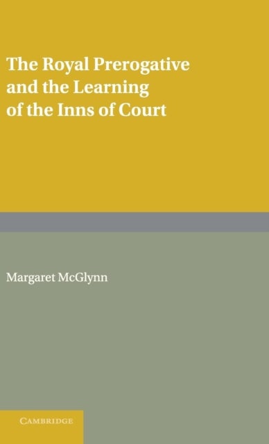 The Royal Prerogative and the Learning of the Inns of Court