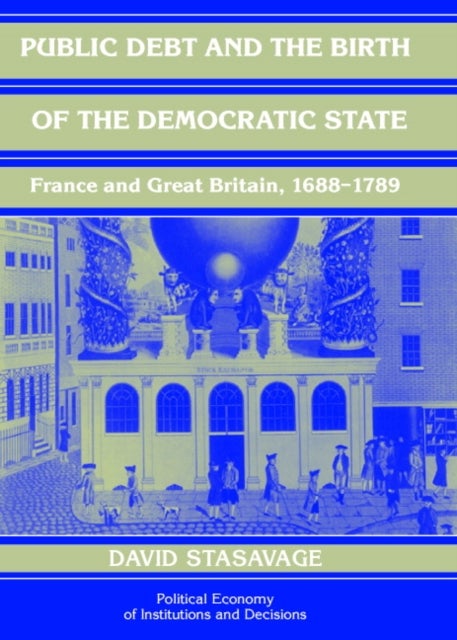 Public Debt and the Birth of the Democratic State - France and Great Britain 1688–1789