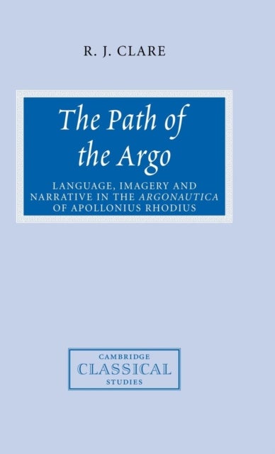 The Path of the Argo - Language, Imagery and Narrative in the Argonautica of Apollonius Rhodius