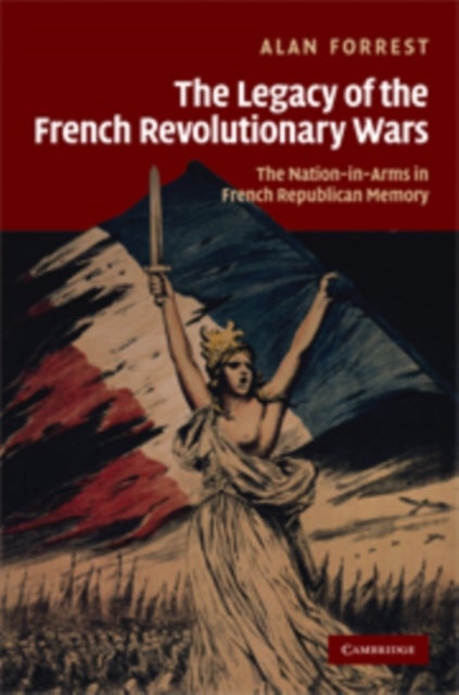 The Legacy of the French Revolutionary Wars - The Nation-in-Arms in French Republican Memory