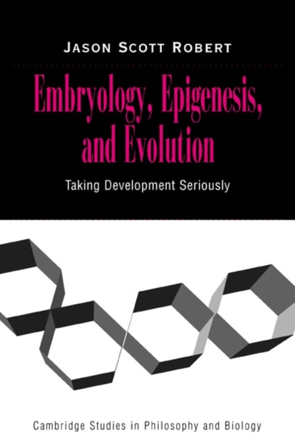 Embryology, Epigenesis and Evolution - Taking Development Seriously
