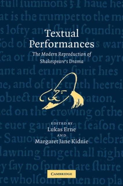 Textual Performances - The Modern Reproduction of Shakespeare's Drama