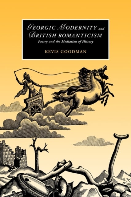 Georgic Modernity and British Romanticism - Poetry and the Mediation of History