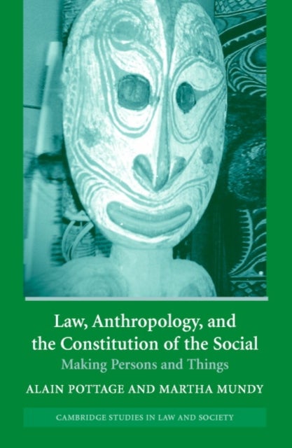 Law, Anthropology, and the Constitution of the Social - Making Persons and Things