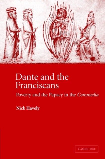 Dante and the Franciscans - Poverty and the Papacy in the 'Commedia'