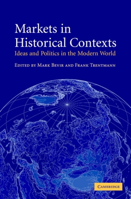 Markets in Historical Contexts - Ideas and Politics in the Modern World