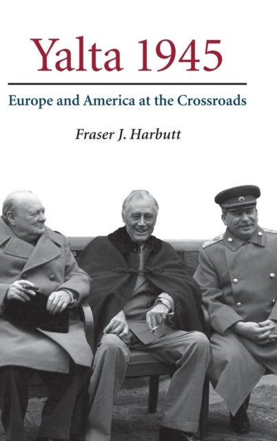 Yalta 1945 - Europe and America at the Crossroads