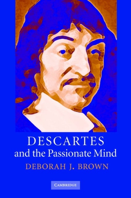 Descartes and the Passionate Mind