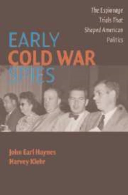 Early Cold War Spies - The Espionage Trials that Shaped American Politics