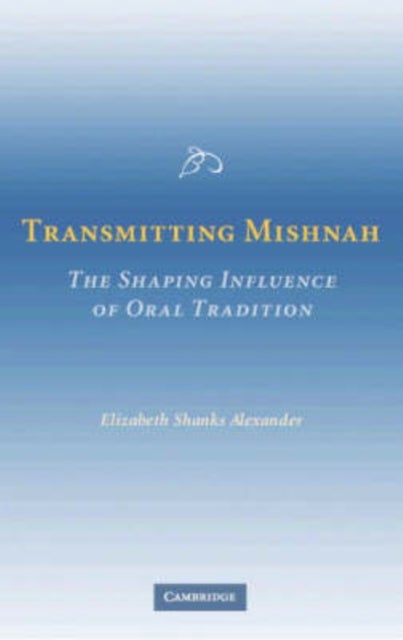 Transmitting Mishnah - The Shaping Influence of Oral Tradition