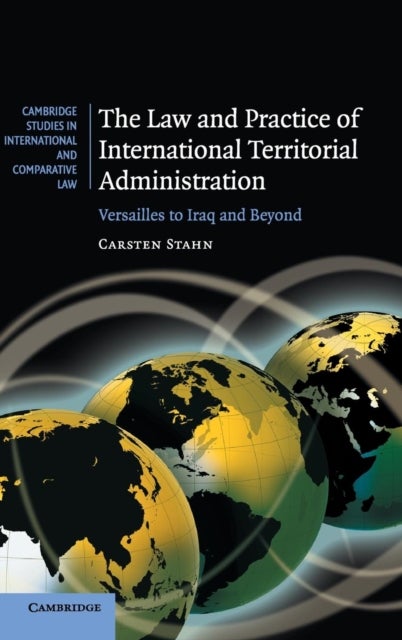 The Law and Practice of International Territorial Administration - Versailles to Iraq and Beyond