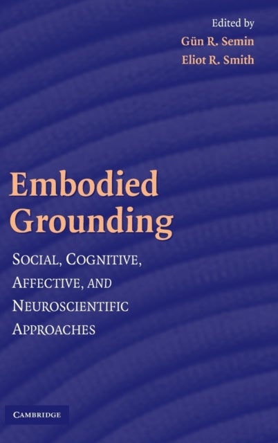 Embodied Grounding - Social, Cognitive, Affective, and Neuroscientific Approaches