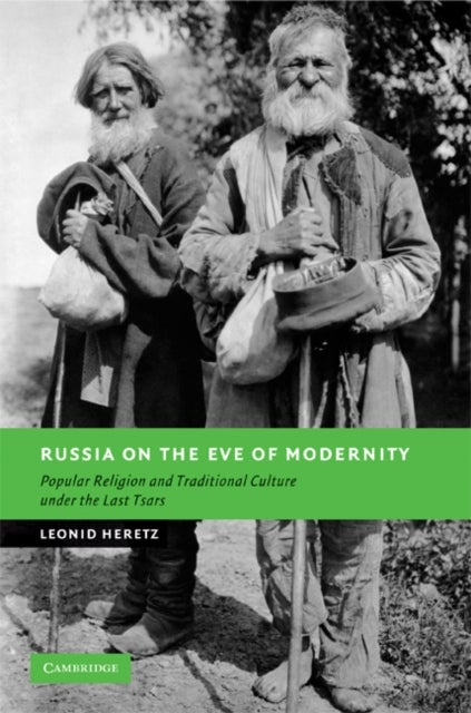 Russia on the Eve of Modernity - Popular Religion and Traditional Culture under the Last Tsars