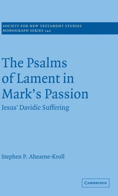 The Psalms of Lament in Mark's Passion - Jesus' Davidic Suffering