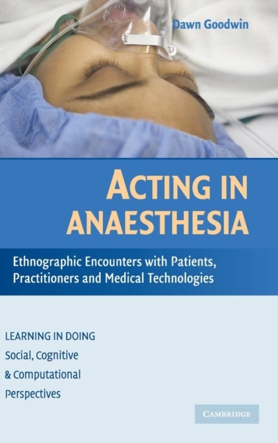 Acting in Anaesthesia - Ethnographic Encounters with Patients, Practitioners and Medical Technologies