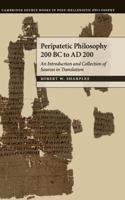 Peripatetic Philosophy, 200 BC to AD 200 - An Introduction and Collection of Sources in Translation