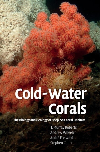 Cold-Water Corals - The Biology and Geology of Deep-Sea Coral Habitats