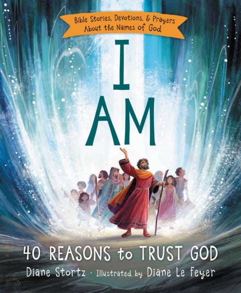 I Am - 40 Bible Stories, Devotions, and Prayers About the Names of God