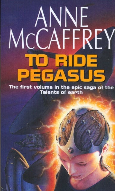 To Ride Pegasus - (The Talents: Book 1): an astonishing and enthralling fantasy from one of the most influential fantasy and SF novelists of her generation