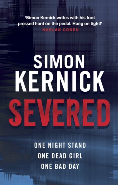 Severed - a race-against-time thriller from bestselling author Simon Kernick