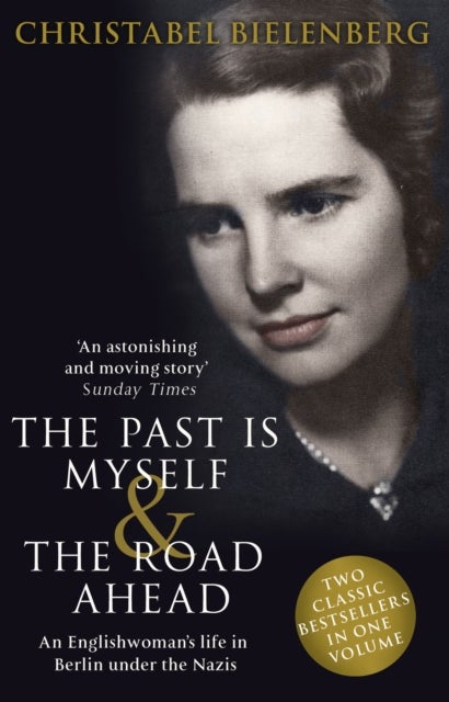 The Past is Myself & The Road Ahead Omnibus - When I Was a German, 1934-1945: omnibus edition of two bestselling wartime memoirs that depict life in Nazi Germany with alarming honesty