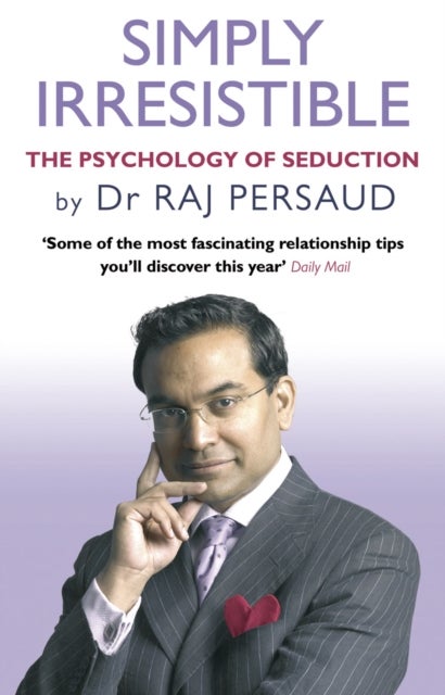 Simply Irresistible - The Psychology Of Seduction - How To Catch And Keep Your Perfect Partner