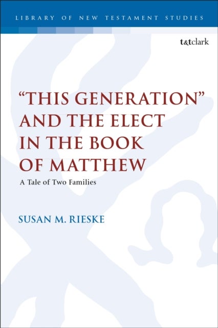 ¿This Generation¿ and the Elect in the Book of Matthew - A Tale of Two Families