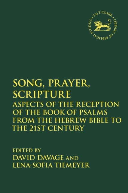 Song, Prayer, Scripture - Aspects of the Reception of the Book of Psalms from the Hebrew Bible to the 21st Century
