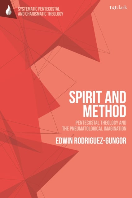 Spirit and Method - Pentecostal Theology and the Pneumatological Imagination