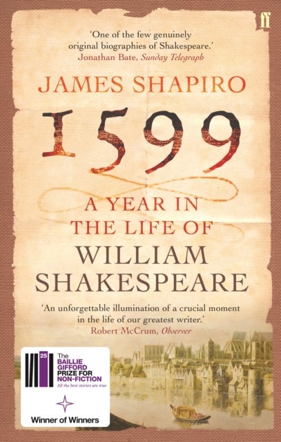 1599: A Year in the Life of William Shakespeare - Winner of the Baillie Gifford Winner of Winners Award 2023