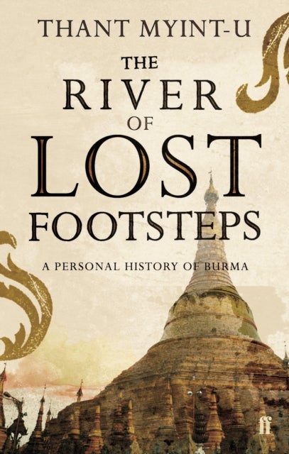 The River of Lost Footsteps - a personal history of Burma