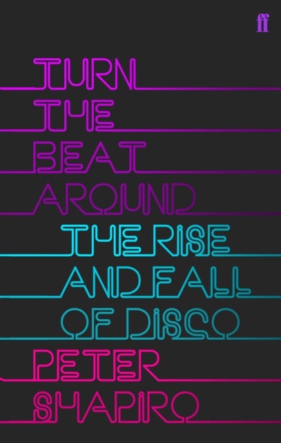 Turn the Beat Around - The Secret History of Disco