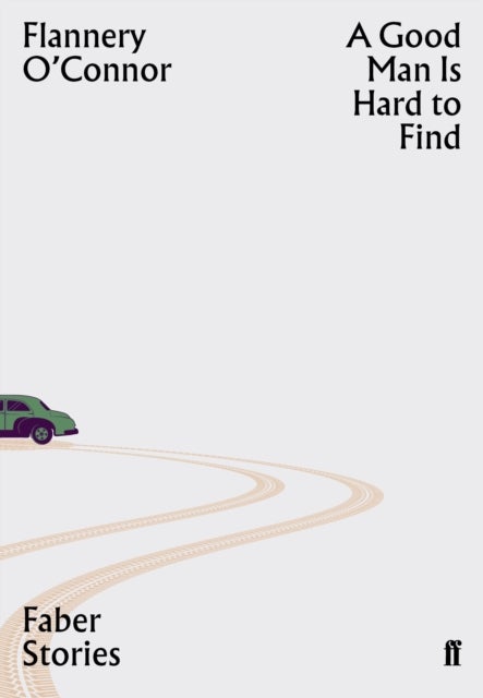 A Good Man is Hard to Find - Faber Stories