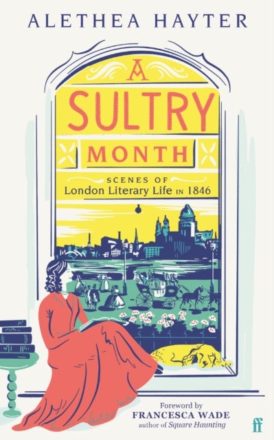 A Sultry Month - Scenes of London Literary Life in 1846: 'Sizzles and steams . . . Beautifully written.' (The Times)