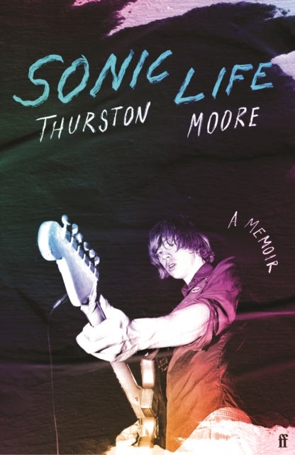 Sonic Life - The new memoir from the Sonic Youth founding member