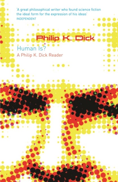 Human Is? - A Philip K. Dick Reader