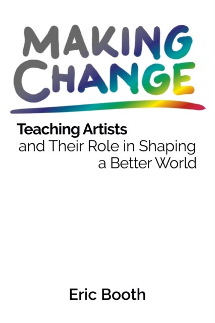 Making Change - Teaching Artists and Their Role in Shaping a Better World