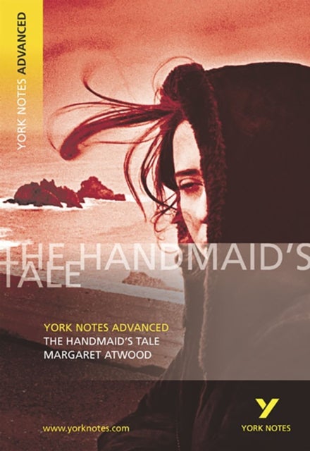 The Handmaid's Tale: York Notes Advanced - everything you need to study and prepare for the 2025 and - York Notes Series
