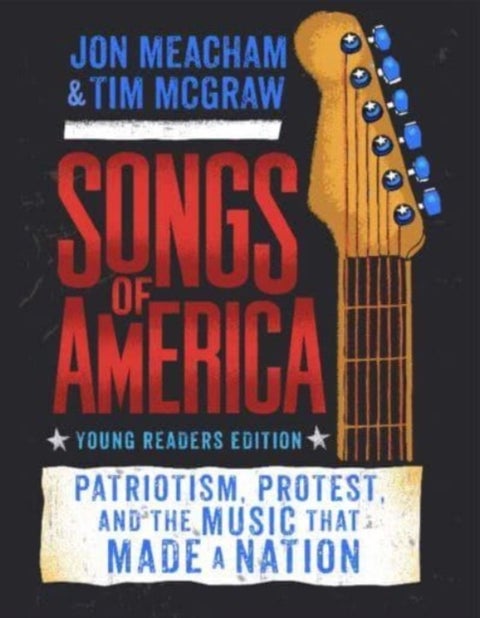 Songs of America: Young Reader's Edition - Patriotism, Protest, and the Music That Made a Nation